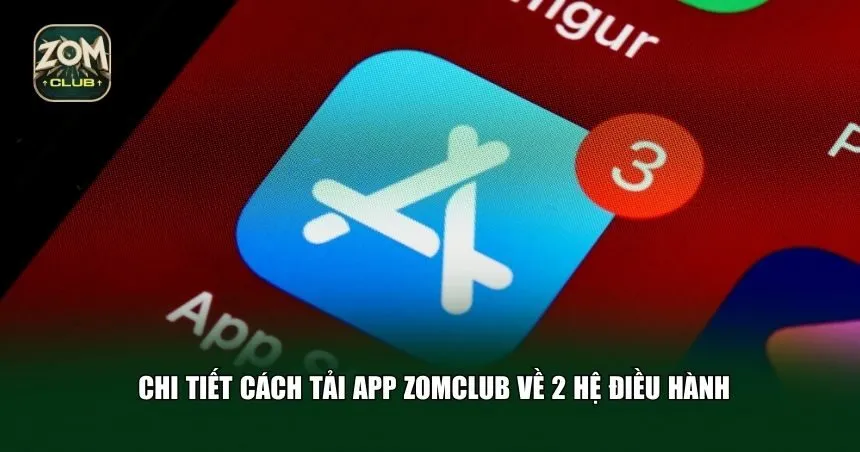 Chi tiết cách tải app Zomclub về 2 hệ điều hành quen thuộc