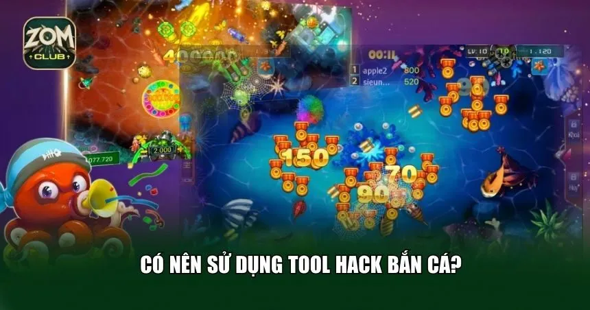 Có nên sử dụng tool hack bắn cá?