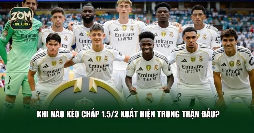 Dấu hiệu kèo chấp 1.5/2 xuất hiện trong trận đấu