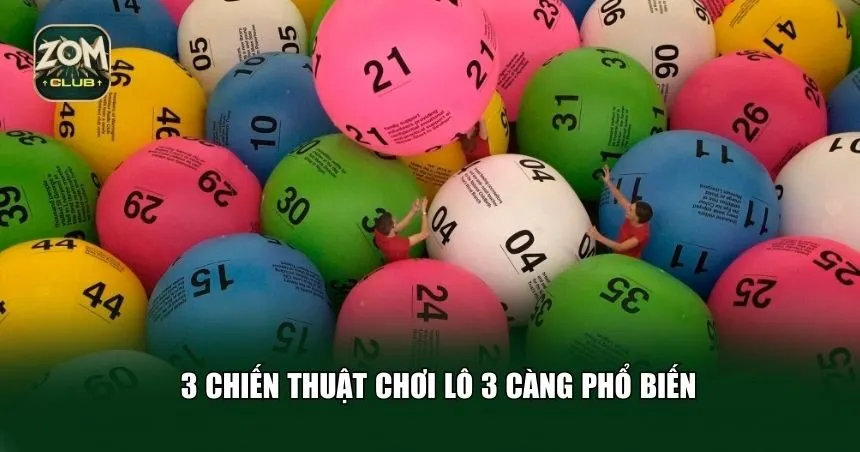 3 Chiến thuật chơi lô 3 càng phổ biến