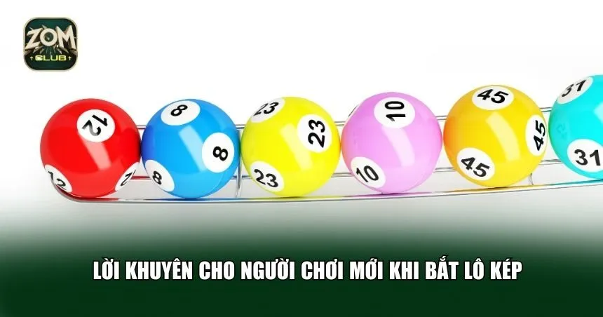 Lời khuyên cho người chơi mới khi bắt lô kép